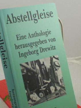 Bild des Verkufers fr Abstellgleise : e. Anthologie / Ingeborg Drewitz (Hg.) zum Verkauf von Antiquariat Artemis Lorenz & Lorenz GbR