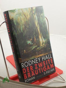 Seller image for Der zweite Brutigam : Roman / Rodney Hall. Aus dem Engl. von Stefanie Schaffer- de Vries for sale by Antiquariat Artemis Lorenz & Lorenz GbR