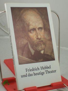 Bild des Verkufers fr Friedrich Hebbel und das heutige Theater zum Verkauf von Antiquariat Artemis Lorenz & Lorenz GbR
