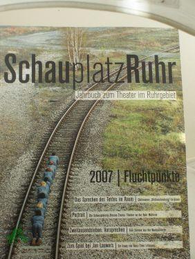 Bild des Verkufers fr Schauplatz Ruhr, Jahrbuch zum Theater im Ruhrgebiet, 2007 Fluchtpunkte zum Verkauf von Antiquariat Artemis Lorenz & Lorenz GbR