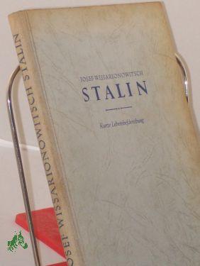 Seller image for Josef Wissarionowitsch Stalin : Kurze Lebensbeschreibung / Verf.: G. F. Alexandrow, M. P. Galaktionow u.a. for sale by Antiquariat Artemis Lorenz & Lorenz GbR