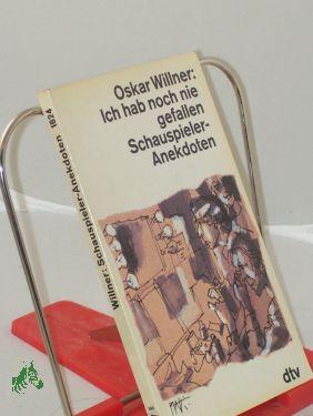Bild des Verkufers fr Ich hab noch nie gefallen : Schauspieler-Anekdoten / Oskar Willner zum Verkauf von Antiquariat Artemis Lorenz & Lorenz GbR