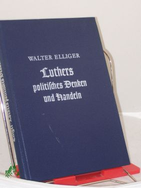 Bild des Verkufers fr Luthers politisches Denken und Handeln / Walter Elliger zum Verkauf von Antiquariat Artemis Lorenz & Lorenz GbR