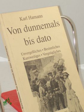 Seller image for Von dunnemals bis dato : Unvergessliches, Besinnliches, Kurzweiliges, Vergngliches / Karl Hamann for sale by Antiquariat Artemis Lorenz & Lorenz GbR