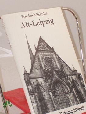 Bild des Verkufers fr Alt-Leipzig : ein Fhrer zu den baugeschichtlichen Resten der Stadt / von Friedrich Schulze zum Verkauf von Antiquariat Artemis Lorenz & Lorenz GbR