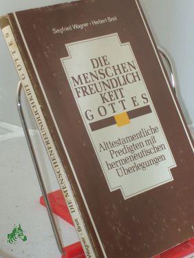 Bild des Verkufers fr Die Menschenfreundlichkeit Gottes : alttestamentl. Predigten mit hermeneut. berlegungen / Siegfried Wagner , Herbert Breit zum Verkauf von Antiquariat Artemis Lorenz & Lorenz GbR