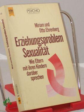 Bild des Verkufers fr Erziehungsproblem Sexualitt : wie Eltern mit ihren Kindern darber sprechen / Miriam und Otto Ehrenberg. Mit einem Nachw. von Ulrich Sonnemann. Aus dem Amerikan. bers. von Sonja Hauser zum Verkauf von Antiquariat Artemis Lorenz & Lorenz GbR