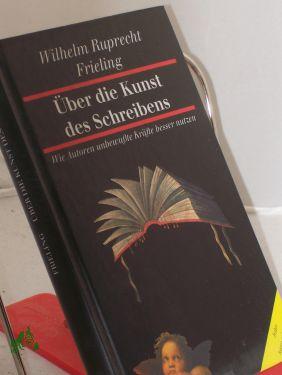 Image du vendeur pour ber die Kunst des Schreibens : wie Autoren unbewusste Krfte besser nutzen / Wilhelm Ruprecht Frieling mis en vente par Antiquariat Artemis Lorenz & Lorenz GbR