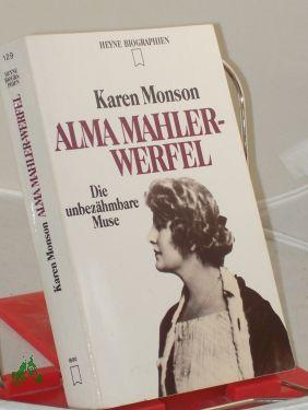 Imagen del vendedor de Alma Mahler-Werfel : die unbezhmbare Muse / Karen Monson. Aus dem Engl. bertr. von Renate Zeschitz a la venta por Antiquariat Artemis Lorenz & Lorenz GbR