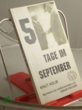 Seller image for 5 Tage im September / Knut Holm. Mit einem Nachw. von Oskar Fischer for sale by Antiquariat Artemis Lorenz & Lorenz GbR