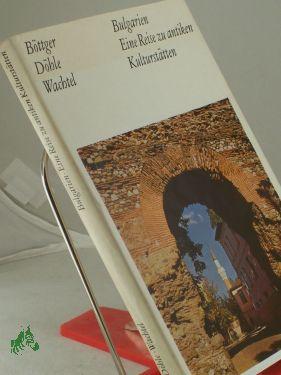 Seller image for Bulgarien, eine Reise zu antiken Kultursttten / Burkhard Bttger, Bernhard Dhle, Klaus Wachtel for sale by Antiquariat Artemis Lorenz & Lorenz GbR