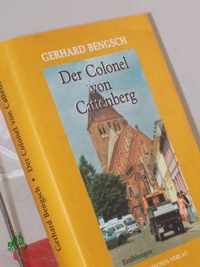 Seller image for Der Colonel von Cattenberg : Erzhlungen / Gerhard Bengsch for sale by Antiquariat Artemis Lorenz & Lorenz GbR