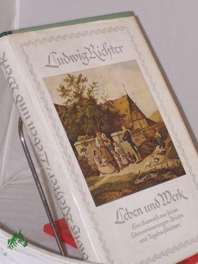 Seller image for Leben und Werk : E. Ausw. aus s. Lebenserinnerungen, Briefen und Tagebuchblttern / Ludwig Richter. Hrsg. von C. W. Schmidt for sale by Antiquariat Artemis Lorenz & Lorenz GbR