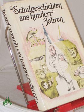 Bild des Verkufers fr Schulgeschichten aus hundert Jahren / hrsg. von Friedrich Donath zum Verkauf von Antiquariat Artemis Lorenz & Lorenz GbR