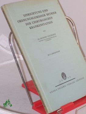 Imagen del vendedor de Einrichtung und ordnungsgemer Betrieb der chirurgischen Krankenstation / Richard Goldhahn a la venta por Antiquariat Artemis Lorenz & Lorenz GbR