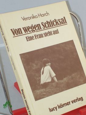 Bild des Verkufers fr Von wegen Schicksal : eine Frau steht auf / Veronika Horch zum Verkauf von Antiquariat Artemis Lorenz & Lorenz GbR