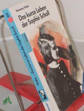 Immagine del venditore per Das kurze Leben der Sophie Scholl / Hermann Vinke. Mit einem Nachw. von Ilse Aichinger. Fotos u. Zeichn.: Inge Aicher-Scholl venduto da Antiquariat Artemis Lorenz & Lorenz GbR