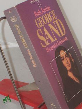 Seller image for George Sand : d. grosse Liebende / Ruth Jordan. Dt. bers. von Otto von Czernicki. Zeittaf., Stammtaf., Bibliogr. u. Reg. wurden erarb. von Hubert Fritz for sale by Antiquariat Artemis Lorenz & Lorenz GbR