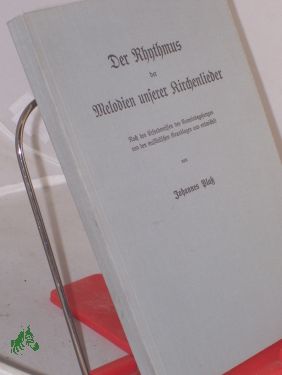 Bild des Verkufers fr Der Rhythmus der Melodien unserer Kirchenlieder : nach d. Erfordernissen d. Gemeindegesanges von d. musikal. Grundlagen aus entwickelt / von Johannes Plass zum Verkauf von Antiquariat Artemis Lorenz & Lorenz GbR