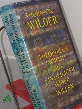 Bild des Verkufers fr Theophilus North oder ein Heiliger wider Willen : Roman / Thornton Wilder. Aus d. Amerikan. von Hans Sahl zum Verkauf von Antiquariat Artemis Lorenz & Lorenz GbR