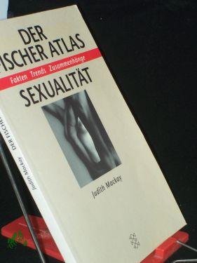 Seller image for Der Fischer-Atlas Sexualitt : Fakten, Trends, Zusammenhnge / Judith Mackay. Aus dem Engl. von Susanne Rudloff for sale by Antiquariat Artemis Lorenz & Lorenz GbR