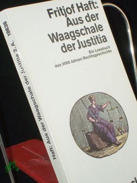 Bild des Verkufers fr Aus der Waagschale der Justitia : e. Lesebuch aus 2000 Jahren Rechtsgeschichte / Fritjof Haft zum Verkauf von Antiquariat Artemis Lorenz & Lorenz GbR