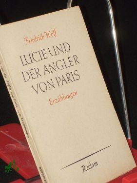 Bild des Verkufers fr Lucie und der Angler von Paris : 3 Erzhlgn / Friedrich Wolf. Hrsg. v. Hans Marquardt zum Verkauf von Antiquariat Artemis Lorenz & Lorenz GbR