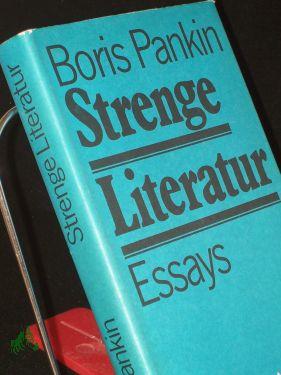 Seller image for Strenge Literatur : Essays / Boris Pankin. Aus d. Russ. von Marianne Mller u. Eckhard Thiele for sale by Antiquariat Artemis Lorenz & Lorenz GbR