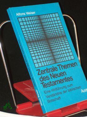 Seller image for Zentrale Themen des Neuen Testamentes : e. Hinfhrung zum Verstndnis d. bibl. Botschaft / Alfons Weiser for sale by Antiquariat Artemis Lorenz & Lorenz GbR