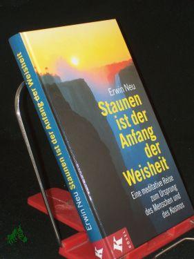 Seller image for Staunen ist der Anfang der Weisheit : eine meditative Reise zum Ursprung des Menschen und des Kosmos / Erwin Neu for sale by Antiquariat Artemis Lorenz & Lorenz GbR