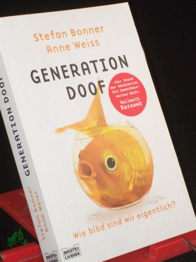 Seller image for Generation Doof : wie bld sind wir eigentlich? / Stefan Bonner , Anne Weiss for sale by Antiquariat Artemis Lorenz & Lorenz GbR