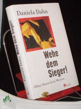 Bild des Verkufers fr Wehe dem Sieger! : ohne Osten kein Westen / Daniela Dahn zum Verkauf von Antiquariat Artemis Lorenz & Lorenz GbR