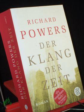 Seller image for Der Klang der Zeit : Roman / Richard Powers. Aus dem Amerikan. von Manfred Alli und Gabriele Kempf-Alli for sale by Antiquariat Artemis Lorenz & Lorenz GbR
