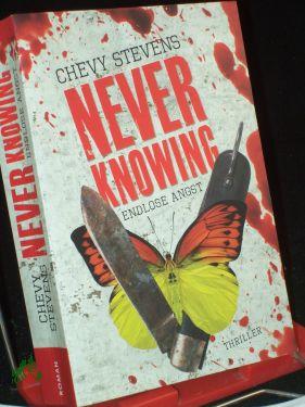 Seller image for Never knowing - endlose Angst : Thriller / Chevy Stevens. Aus dem Amerikan. von Maria Poets for sale by Antiquariat Artemis Lorenz & Lorenz GbR