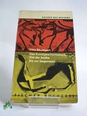 Imagen del vendedor de Das Kunstgeschichtsbuch : Von d. Antike bis z. Gegenwart / Fritz Baumgart a la venta por Antiquariat Artemis Lorenz & Lorenz GbR