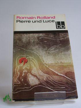 Seller image for Pierre und Luce / Romain Rolland. Aus d. Franz. bers. von Hans Balzer for sale by Antiquariat Artemis Lorenz & Lorenz GbR