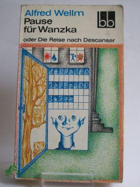Bild des Verkufers fr Pause fr Wanzka oder die Reise nach Descansar : Roman / Alfred Wellm zum Verkauf von Antiquariat Artemis Lorenz & Lorenz GbR