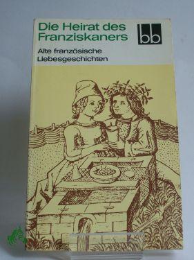 Bild des Verkufers fr Die Heirat des Franziskaners : alte franz. Liebesgeschichten / aus d. Franz. bers. von Werner Bahner zum Verkauf von Antiquariat Artemis Lorenz & Lorenz GbR