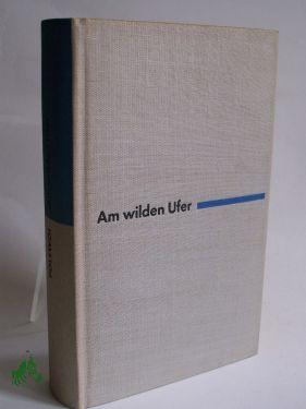 Imagen del vendedor de Am wilden Ufer : Roman / Boris Polewoi. Aus d. Russ. Dt. von Liselotte Reman a la venta por Antiquariat Artemis Lorenz & Lorenz GbR