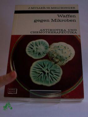 Imagen del vendedor de Waffen gegen Mikroben : Antibiotika u. Chemotherapeutika / Johannes Mller , Helga Melchinger. Mit 28 Zeichn. von Sigrid Haag nach Vorlagen d. Verf. u. 21 Fotos auf 8 Taf. a la venta por Antiquariat Artemis Lorenz & Lorenz GbR