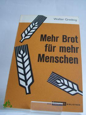 Seller image for Mehr Brot fr mehr Menschen / Walter Greiling for sale by Antiquariat Artemis Lorenz & Lorenz GbR