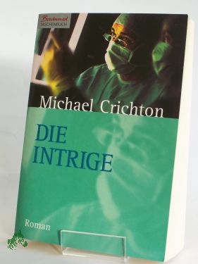 Bild des Verkufers fr Die Intrige : Roman / Michael Crichton zum Verkauf von Antiquariat Artemis Lorenz & Lorenz GbR