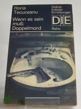 Seller image for Wenn es sein muss: Doppelmord / Horia Tecuceanu. Aus d. Rumn. von Joachim Uhlisch for sale by Antiquariat Artemis Lorenz & Lorenz GbR