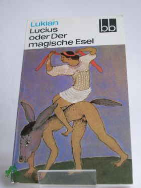 Seller image for Lucius oder der magische Esel : 3 sonderbare Geschichten / Lukian. Ausgew. von Herbert Greiner-Mai. Aus d. Griech. bers. von Christoph Martin Wieland for sale by Antiquariat Artemis Lorenz & Lorenz GbR