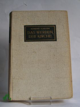 Bild des Verkufers fr Das Werden der Kirche : Eine Geschichte der Kirche auf deutschen Boden / Hermann Schuster. Mit Beitr. von Hans Frh. von Campenhausen u. Hermann Drries zum Verkauf von Antiquariat Artemis Lorenz & Lorenz GbR