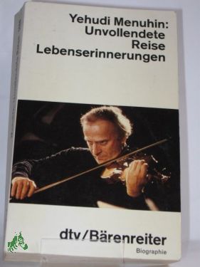 Seller image for Unvollendete Reise : Lebenserinnerungen / Yehudi Menuhin. Dt. von Isabella Nadolny (Kap. 1 bis 8) u. Albrecht Roeseler (ab Kap. 9) for sale by Antiquariat Artemis Lorenz & Lorenz GbR