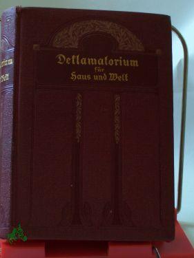 Bild des Verkufers fr Deklamatorium fr Haus und Welt : Auserlesene Vortragsdichtugen ernsten u. heiteren Inhalts aus d. deutschen u. auslnd. Literatur , Mit e. Einl. , Ueber d. Vortrag, / Demetrius Schrutz zum Verkauf von Antiquariat Artemis Lorenz & Lorenz GbR