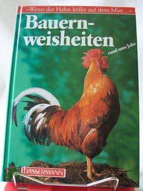 Seller image for Bauernweisheiten rund ums Jahr : , wenn der Hahn krht auf dem Mist ., / hrsg. von Christa Kilian for sale by Antiquariat Artemis Lorenz & Lorenz GbR