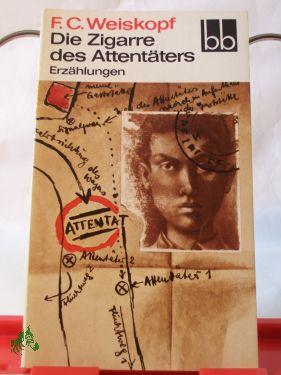 Bild des Verkufers fr Die Zigarre des Attentters : Erzhlgn / F. C. Weiskopf zum Verkauf von Antiquariat Artemis Lorenz & Lorenz GbR