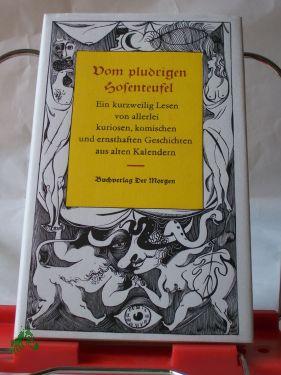 Bild des Verkufers fr Vom pludrigen Hosenteufe : e. kurzweilig Lesen von allerlei kuriosen, komischen u. ernsthaften Geschichten aus alten Kalendern / hrsg. von Gnther Cwojdrak. Mit 12 modernen Kalenderbl. u. Vignetten von Wolfgang Wrfel zum Verkauf von Antiquariat Artemis Lorenz & Lorenz GbR